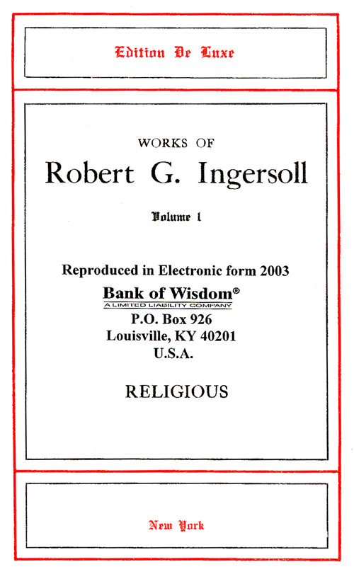 (image for) Works of Robert G. Ingersoll - Vol. 1 of 5 Vols. - Click Image to Close
